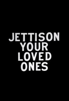 Jettison Your Loved Ones
